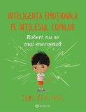 Cumpara ieftin Robert Nu Se Mai Enerveaza. Inteligenta Emotionala Pe Intelesul Copiilor, Tom Percival - Editura Bookzone