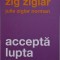 Accepta lupta. Traieste dupa regulile vietii &ndash; Zig Ziglar, Julie Ziglar Norman