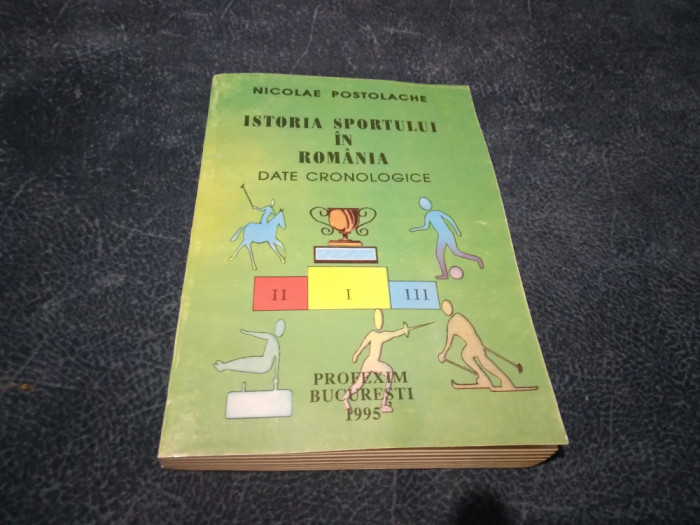 NICOLAE POSTOLACHE - ISTORIA SPORTULUI IN ROMANIA DATE CRONOLOGICE