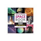The Fascinating Space Book for Kids: 500 Far-Out Facts!