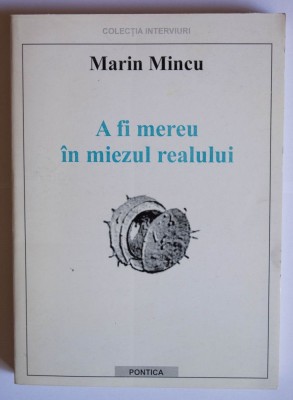 Marin Mincu - A fi mereu &amp;icirc;n miezul realului (interviuri) foto