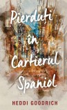 Pierduți &icirc;n cartierul spaniol - Paperback brosat - Heddi Goodrich - RAO