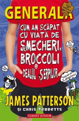 Generala. Cum Am Scapat Cu Viata De Smecheri, - James Patterson, Chris Tebbetts foto