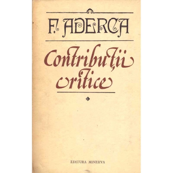 Felix Aderca - Contributii critice - Volumul I - - 136883