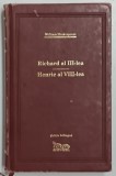 RICHARD AL III - LEA , HENRIC AL VIII - LEA de WILLIAM SHAKESPEARE , EDITIE BILINGVA , 2009 , * COPERTI UZATE