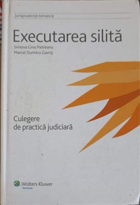 EXECUTAREA SILITA. CULEGERE DE PRACTICA JUDICIARA-SIMONA GINA PIETREANU, MARCEL DUMITRU GAVRIS foto