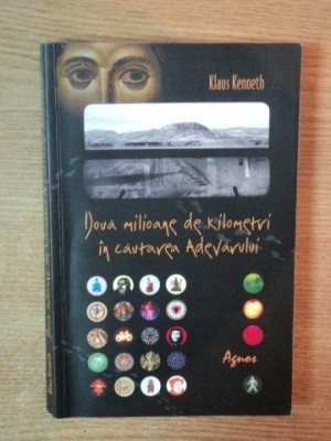 DOUA MILIOANE DE KILOMETRI IN CAUTAREA ADEVARULUI de KLAUS KENNETH , 2009 foto