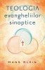 Teologia Evangheliilor Sinoptice: Marcu, Matei, Luca - Crestinism, Teologie Biblica, Dogmatica. Analiza si Interpretare