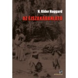 Az &eacute;jszak&aacute;banl&aacute;t&oacute; - H. Rider Haggard