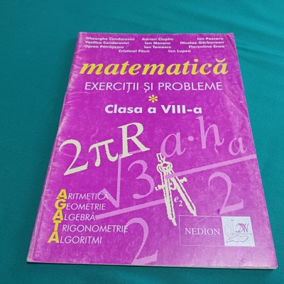 MATEMATICĂ EXERCIȚII ȘI PROBLEME CLASA A VIII-A / GHEORGHE CONDOROVICI / 2002*27 foto