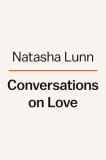 Conversations on Love: Lovers, Strangers, Parents, Friends, Endings, Beginnings
