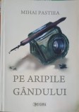 Pe Aripile Gandului - Mihai Pastiea, Sigma, 2011, Roman, Beletristica, 462 pagini