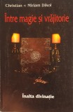 Intre Magie si Vrajitorie Inalta Divinatie, Christian Dikol, Miriam Dikol, 2010 (carte rara, carte Vraji, Ritualuri, Descantece)