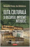 Elita culturala si discursul antisemit interbelic &ndash; Alexandru Florian, Ana Barbulescu