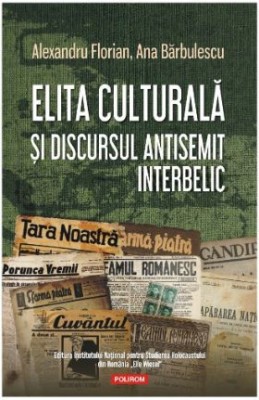 Elita culturala si discursul antisemit interbelic &amp;ndash; Alexandru Florian, Ana Barbulescu foto