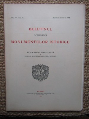 BULETINUL COMISIUNII MONUMENTELOR ISTORICE , PUBLICATIUNE TRIMESTRIALA ANUL IV , FASC. 16 , OCTOMBRIE-DECEMBRIE 1911 foto