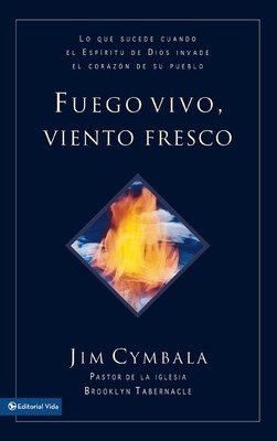 Fuego Vivo, Viento Fresco: Lo Que Sucede Cuando El Espiritu de Dios Invade El Corazon de Su Pueblo foto
