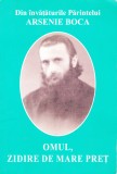 AS - DIN INVATATURILE PARINTELUI ARSENIE BOCA - OMUL,ZIDIRE DE MARE PRET