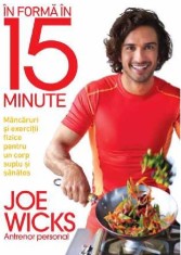 In forma in 15 minute. Mancaruri si exercitii fizice pentru un corp suplu si sanatos - Lifestyle