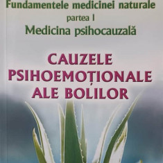 FUNDAMENTELE MEDICINEI NATURALE VOL.1 MEDICINA PSIHOCAUZALA: CAUZELE PSIHOEMOTIONALE ALE BOLILOR-DORIN DRAGOS