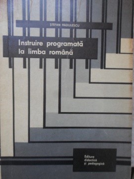 INSTRUIRE PROGRAMATA LA LIMBA ROMANA-STEFAN RADULESCU-216516