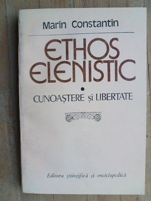 Ethos elenistic. Cunoastere si libertate- Marin Constantin foto