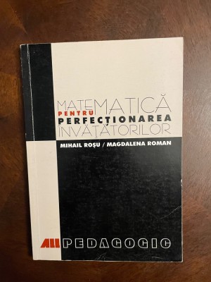 Rosu, Roman - MATEMATICA pentru Perfectionarea Invatatorilor foto
