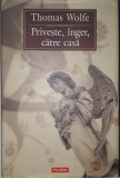 Thomas Wolfe - Priveste, inger, catre casa