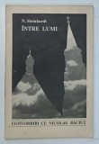 INTRE LUMI , CONVORBIRI CU NICOLAE BACIUT de N. STEINHARDT , 1994