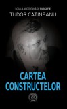 Cartea constructelor - Paperback brosat - Tudor Cătineanu - Școala Ardeleană