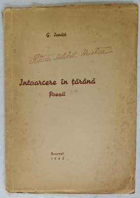 INTOARCEREA IN TARANA , POEZII de G. IONITA , 1943 , DEDICATIE * foto