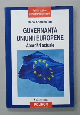 GUVERNANTA UNIUNII EUROPENE , ABORDARI ACTUALE de OANA - ANDREEA ION , 2013 foto