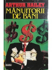 Arthur Hailey - Manuitorii de bani (Editia: 1996) foto