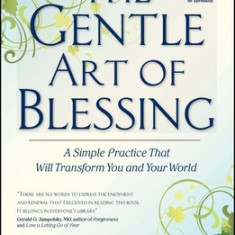 The Gentle Art of Blessing: A Simple Practice That Will Transform You and Your World