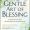 The Gentle Art of Blessing: A Simple Practice That Will Transform You and Your World