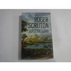 SUFLETUL LUMII - Roger SCRUTON - Bucuresti Humanitas, 2023