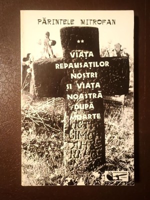 Părintele Mitrofan - Viața repausaților noștri și viața noastră după moarte (vol. II) foto