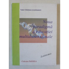 NOUA PARADIGMA A EDUCATIEI MULTIDIMENSIONALE , coordonator TUDOR GHIDEANU , 2003