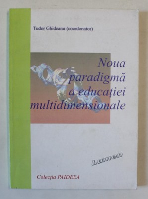 NOUA PARADIGMA A EDUCATIEI MULTIDIMENSIONALE , coordonator TUDOR GHIDEANU , 2003 foto