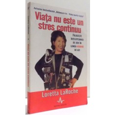 VIATA NU ESTE UN STRES CONTINUU de LORETTA LaROCHE , 2009