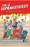 Cum sa supravietuiesti in Roma antica