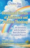 Chicken Soup for the Soul Devotional Stories of Resilience and Positive Thinking: 101 Devotions with Scripture, Real-Life Stories &amp; Custom Prayers