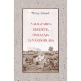 A Magyarok eredete őshaz&aacute;ja &eacute;s v&aacute;ndorl&aacute;sa - Thury J&oacute;zsef