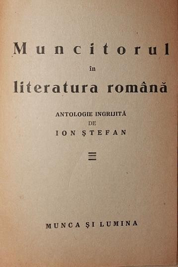MUNCITORUL IN LITERATURA ROMANA (COLECTIA &quot;MUNCA SI LUMINA&quot;)
