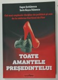 TOATE AMANTELE PRSEDINTELUI de EUGEN SERBANESCU si SORIN ROSCA STANESCU , EDITIE IN ROMANA SI ENGLEZA , TIPARITA FATA - VERSO , 2023 , DEDICATIE *