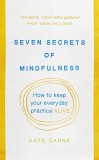 Seven Secrets of Mindfulness | Kate Carne