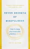 Seven Secrets of Mindfulness | Kate Carne, Rider