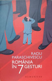 Romania in 7 gesturi - Radu Paraschivescu, Humanitas, 2015, editie paperback, carte beletristica