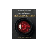 The Authentic Ukrainian Kitchen: Real Recipes from a Native Chef