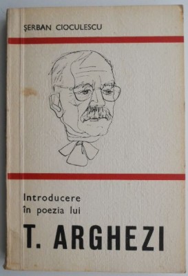 Introducere in poezia lui T. Arghezi &amp;ndash; Serban Cioculescu foto